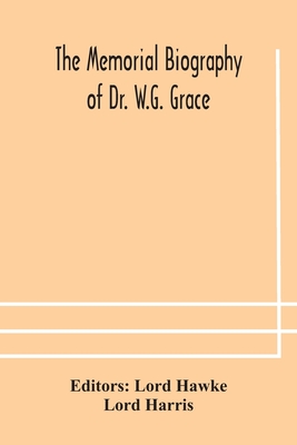 The Memorial Biography Of Dr. W.G. Grace