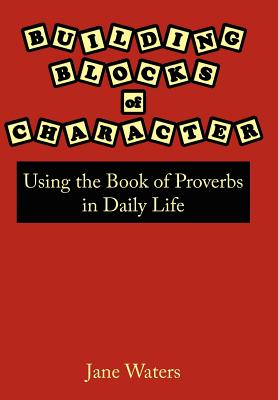 Building Blocks of Character: Using the Book of Proverbs in Daily Life