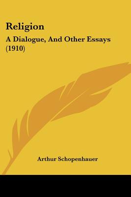 Religion: A Dialogue, And Other Essays (1910)