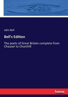 Bell's Edition: The poets of Great Britain complete from Chaucer to Churchill