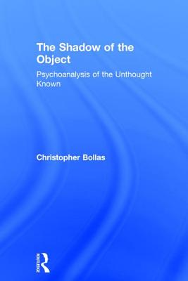 The Shadow of the Object: Psychoanalysis of the Unthought Known