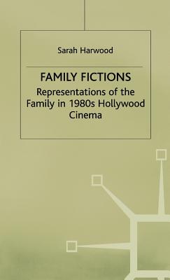 Family Fictions: Representations of the Family in 1980s Hollywood Cinema