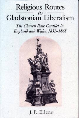 Religious Routes to Gladstonian Liberalism: The Church Rate Conflict in England and Wales 1852-1868