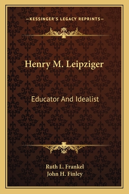 Henry M. Leipziger: Educator And Idealist