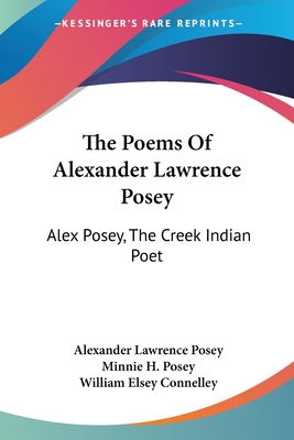 The Poems Of Alexander Lawrence Posey: Alex Posey, The Creek Indian Poet