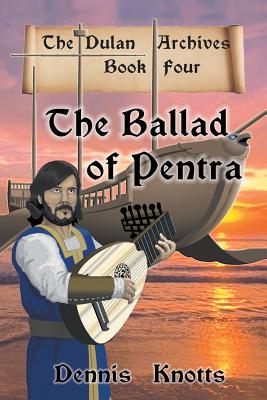 The Ballad of Pentra: Book Four of the Dulan Archives