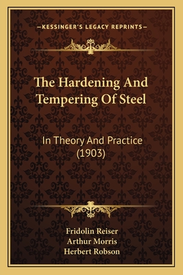 The Hardening And Tempering Of Steel: In Theory And Practice (1903)