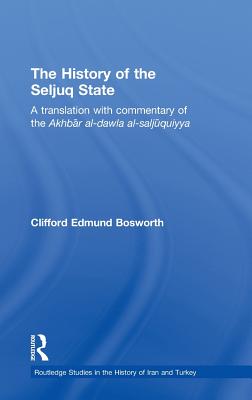 The History of the Seljuq State: A Translation with Commentary of the Akhbar al-dawla al-saljuqiyya