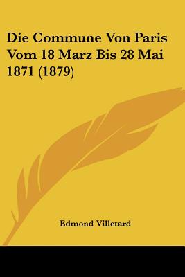 Die Commune Von Paris Vom 18 Marz Bis 28 Mai 1871 (1879)