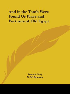 And in the Tomb Were Found Or Plays and Portraits of Old Egypt
