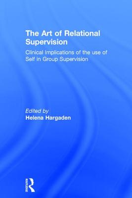 The Art of Relational Supervision: Clinical Implications of the Use of Self in Group Supervision