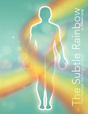 The Subtle Rainbow: The Inspired Teachings of Emil