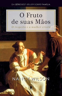 O Fruto de Suas Mãos: O respeito e a mulher cristã