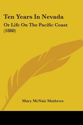 Ten Years In Nevada: Or Life On The Pacific Coast (1880)