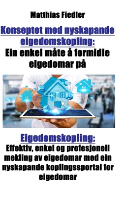 Konseptet med nyskapande eigedomskopling: Ein enkel mate a formidle eigedomar pa: Eigedomskopling: Effektiv, enkel og profesjonell mekling av eigedoma