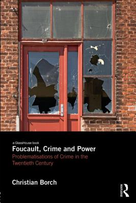 Foucault, Crime and Power: Problematisations of Crime in the Twentieth Century