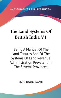 The Land Systems Of British India V1: Being A Manual Of The Land-Tenures And Of The Systems Of Land Revenue Administration Prevalent In The Several Pr