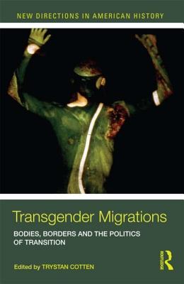 Transgender Migrations: The Bodies, Borders, and Politics of Transition