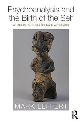 Psychoanalysis and the Birth of the Self: A Radical Interdisciplinary Approach