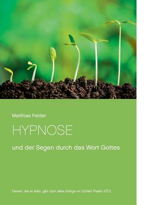 Hypnose: und der Segen durch das Wort Gottes