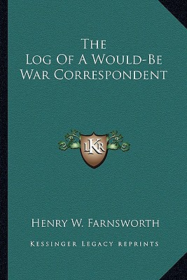 The Log Of A Would-Be War Correspondent