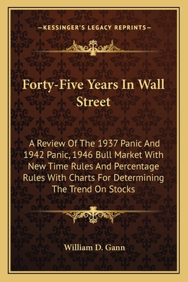 Forty-Five Years In Wall Street: A Review Of The 1937 Panic And 1942 Panic, 1946 Bull Market With New Time Rules And Percentage Rules With Charts For