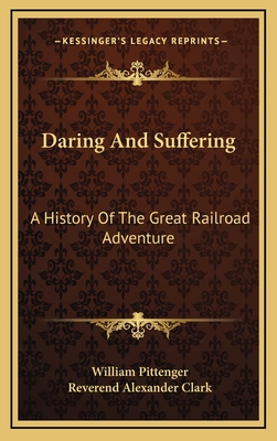 Daring And Suffering: A History Of The Great Railroad Adventure