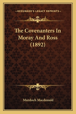 The Covenanters In Moray And Ross (1892)