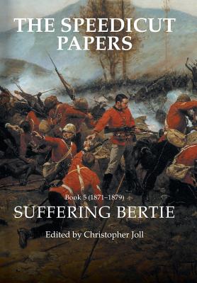 The Speedicut Papers Book 5 (1871-1879): Suffering Bertie