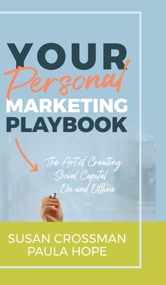 Your Personal Marketing Playbook: The Art of Creating Personal Capital On and Offline