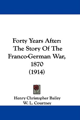 Forty Years After: The Story Of The Franco-German War, 1870 (1914)