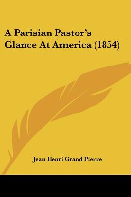A Parisian Pastor's Glance At America (1854)