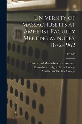 University of Massachusetts at Amherst Faculty Meeting Minutes, 1872-1962; 1928-53