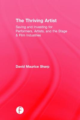 The Thriving Artist: Saving and Investing for Performers, Artists, and the Stage & Film Industries