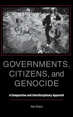 Governments, Citizens, and Genocide: A Comparative and Interdisciplinary Approach