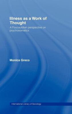 Illness as a Work of Thought: A Foucauldian Perspective on Psychosomatics