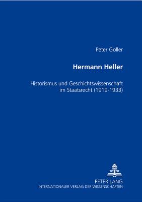 Hermann Heller: Historismus und Geschichtswissenschaft im Staatsrecht (1919-1933)