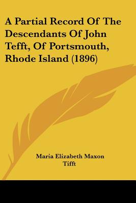 A Partial Record Of The Descendants Of John Tefft, Of Portsmouth, Rhode Island (1896)