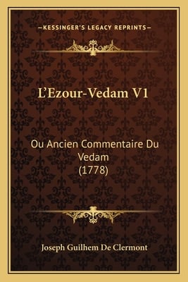L'Ezour-Vedam V1: Ou Ancien Commentaire Du Vedam (1778)