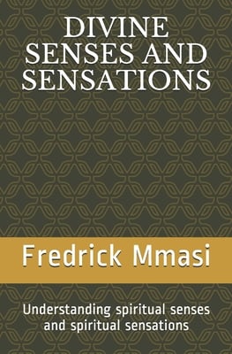 Divine Senses and Sensations: Understanding spiritual senses and spiritual sensations