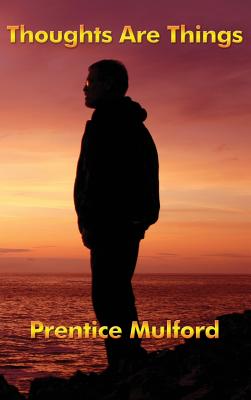 Thoughts Are Things: Essays on the Power of Thought