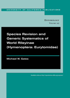 Species Revision and Generic Systematics of World Rileyinae (Hymenoptera: Eurytomidae): Volume 127