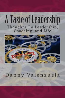 A Taste of Leadership(TM): Thoughts On Leadership, Coaching, and Life