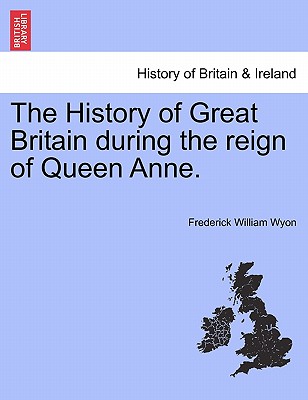 The History of Great Britain during the reign of Queen Anne.