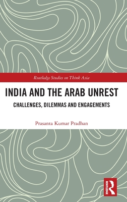 India and the Arab Unrest: Challenges, Dilemmas and Engagements
