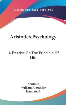 Aristotle's Psychology: A Treatise On The Principle Of Life