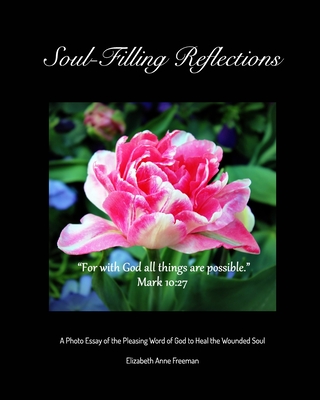 Soul-Filling Reflections: A Photo Essay of the Pleasing Word of God to Heal the Wounded Soul