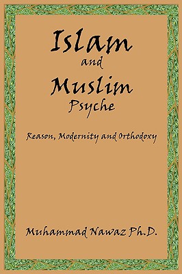 Islam and Muslim Psyche: Reason, Modernity and Orthodoxy