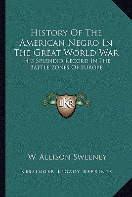 History Of The American Negro In The Great World War: His Splendid Record In The Battle Zones Of Europe