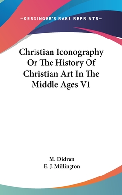 Christian Iconography Or The History Of Christian Art In The Middle Ages V1